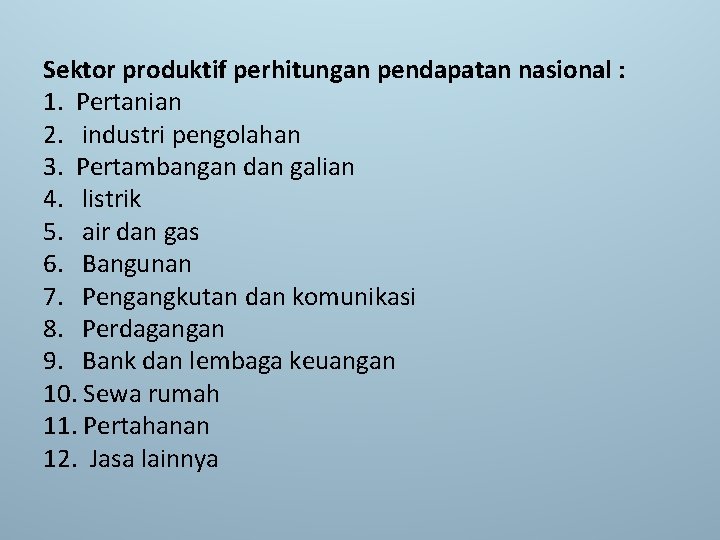 Sektor produktif perhitungan pendapatan nasional : 1. Pertanian 2. industri pengolahan 3. Pertambangan dan