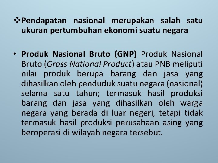 v. Pendapatan nasional merupakan salah satu ukuran pertumbuhan ekonomi suatu negara • Produk Nasional