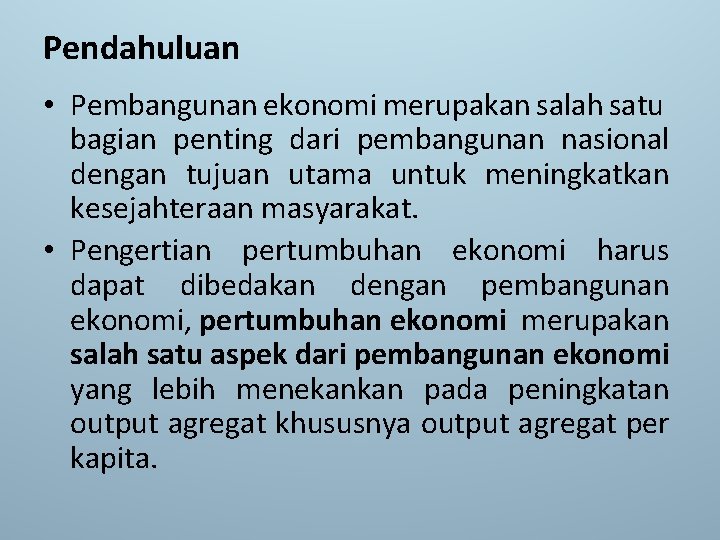 Pendahuluan • Pembangunan ekonomi merupakan salah satu bagian penting dari pembangunan nasional dengan tujuan