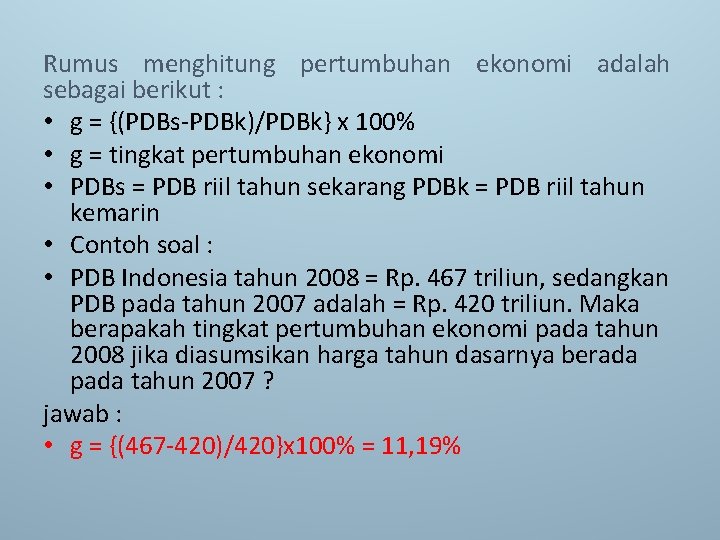 Rumus menghitung pertumbuhan ekonomi adalah sebagai berikut : • g = {(PDBs-PDBk)/PDBk} x 100%