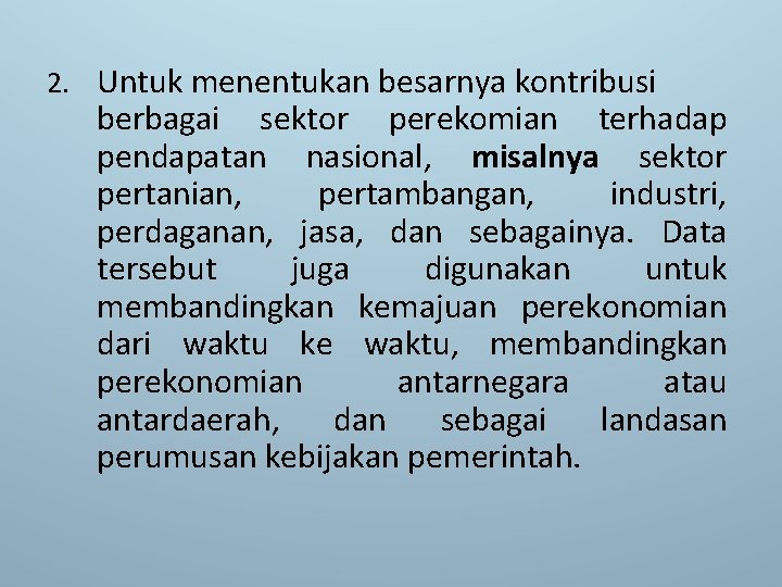 2. Untuk menentukan besarnya kontribusi berbagai sektor perekomian terhadap pendapatan nasional, misalnya sektor pertanian,