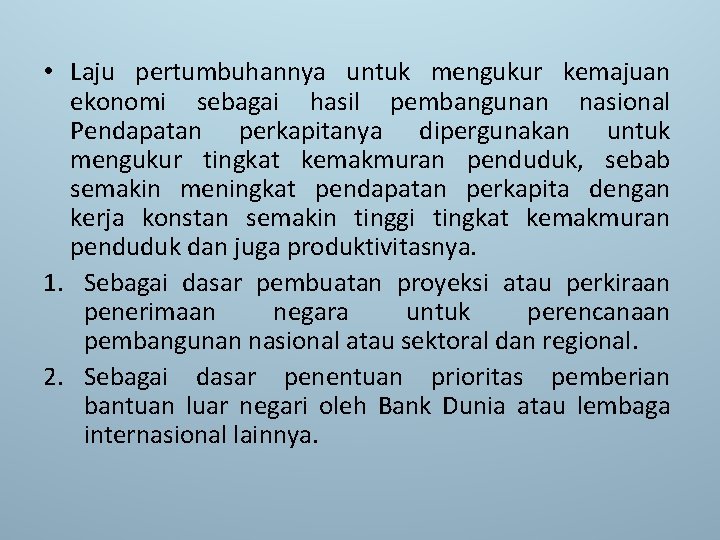  • Laju pertumbuhannya untuk mengukur kemajuan ekonomi sebagai hasil pembangunan nasional Pendapatan perkapitanya