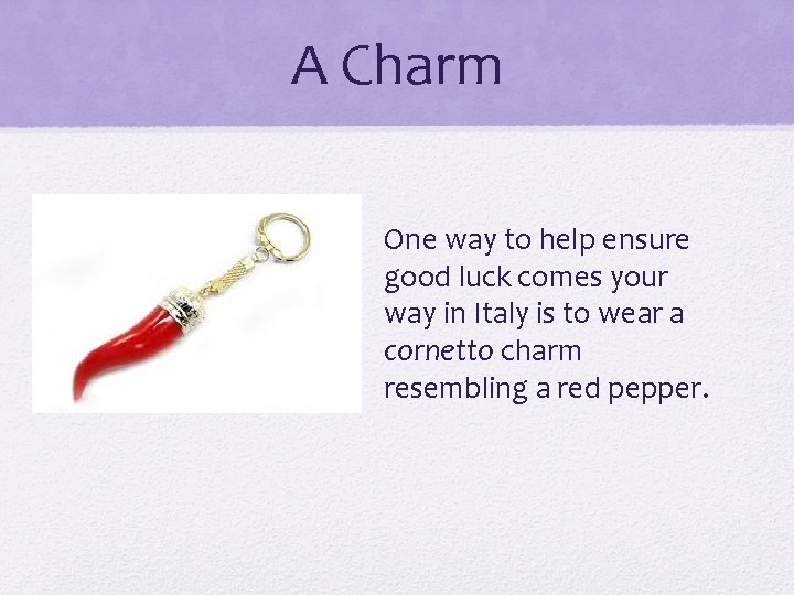 A Charm One way to help ensure good luck comes your way in Italy