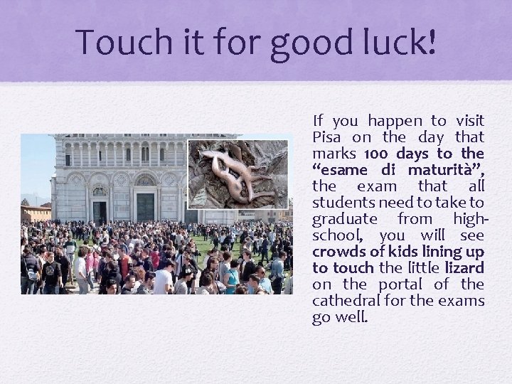 Touch it for good luck! If you happen to visit Pisa on the day