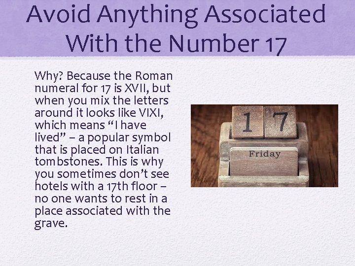 Avoid Anything Associated With the Number 17 Why? Because the Roman numeral for 17