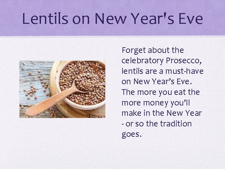 Lentils on New Year's Eve Forget about the celebratory Prosecco, lentils are a must-have