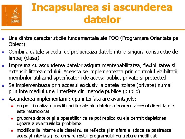 Incapsularea si ascunderea datelor n n n Una dintre caracteristicile fundamentale POO (Programare Orientata