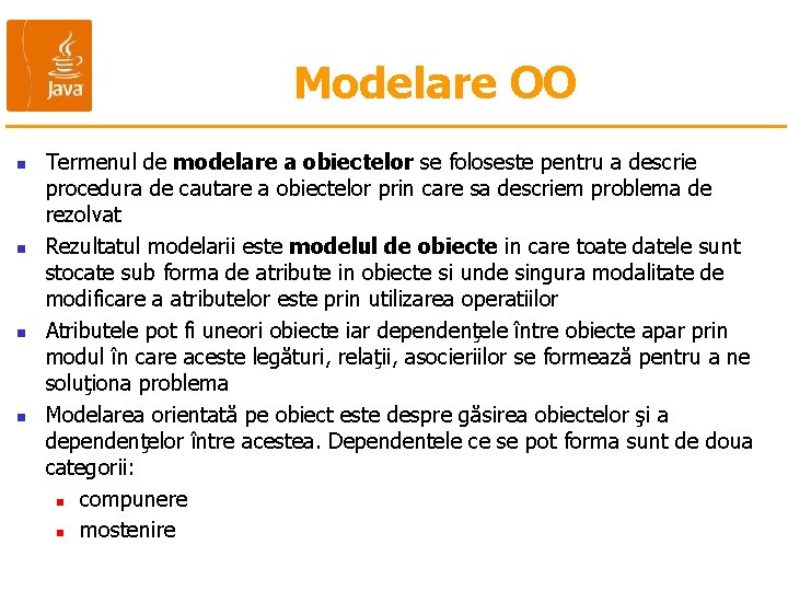 Modelare OO n n Termenul de modelare a obiectelor se foloseste pentru a descrie