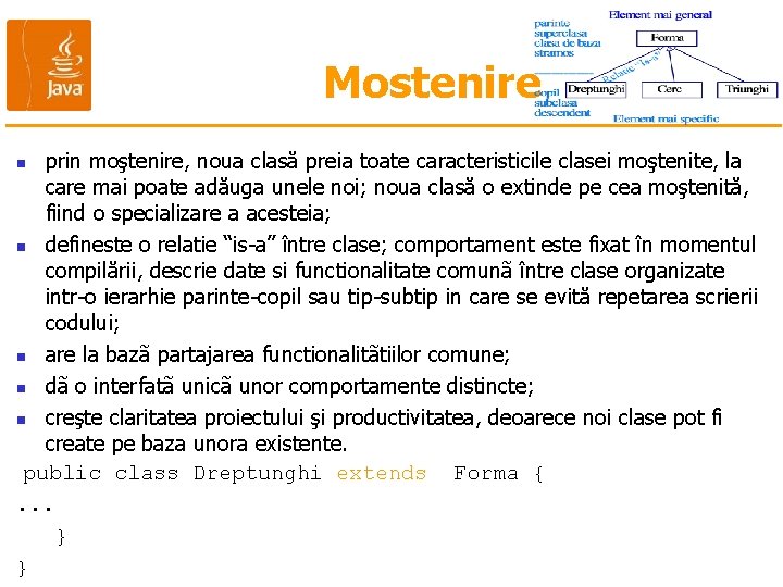 Mostenire prin moştenire, noua clasă preia toate caracteristicile clasei moştenite, la care mai poate