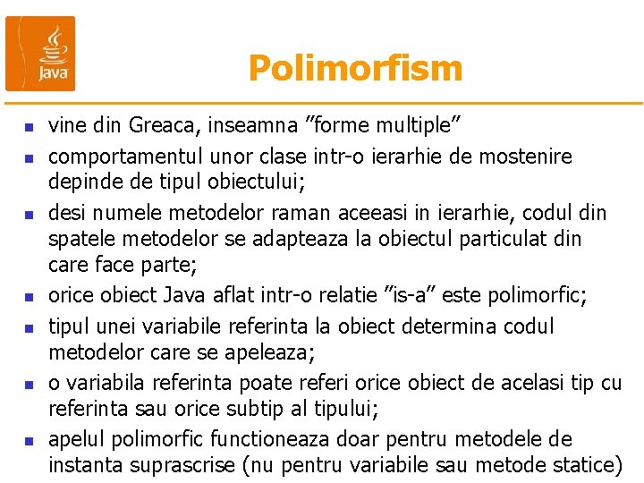 Polimorfism n n n n vine din Greaca, inseamna ”forme multiple” comportamentul unor clase