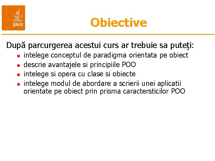 Obiective După parcurgerea acestui curs ar trebuie sa puteţi: n n intelege conceptul de