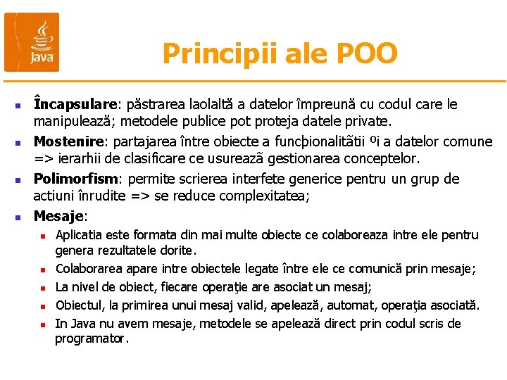 Principii ale POO n n Încapsulare: păstrarea laolaltă a datelor împreună cu codul care