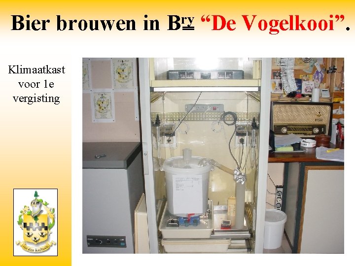 Bier brouwen in Klimaatkast voor 1 e vergisting ry B “De Vogelkooi”. 
