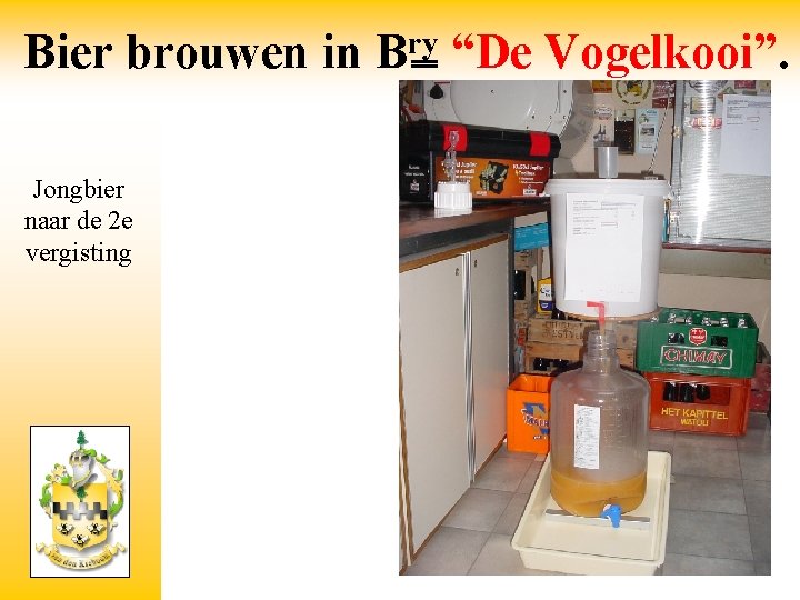 Bier brouwen in Jongbier naar de 2 e vergisting ry B “De Vogelkooi”. 