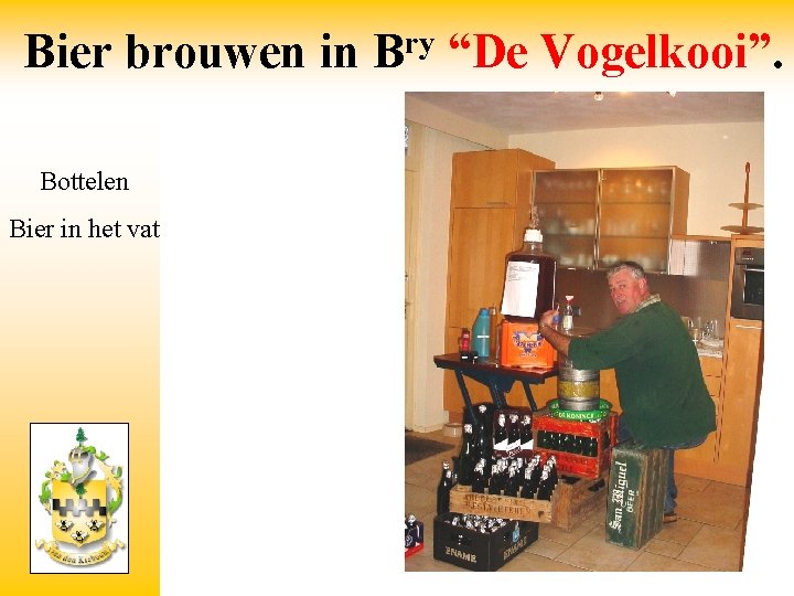 Bier brouwen in Bottelen Bier in het vat ry B “De Vogelkooi”. 
