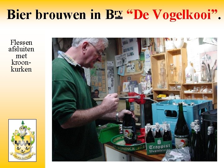 Bier brouwen in Flessen afsluiten met kroonkurken ry B “De Vogelkooi”. 