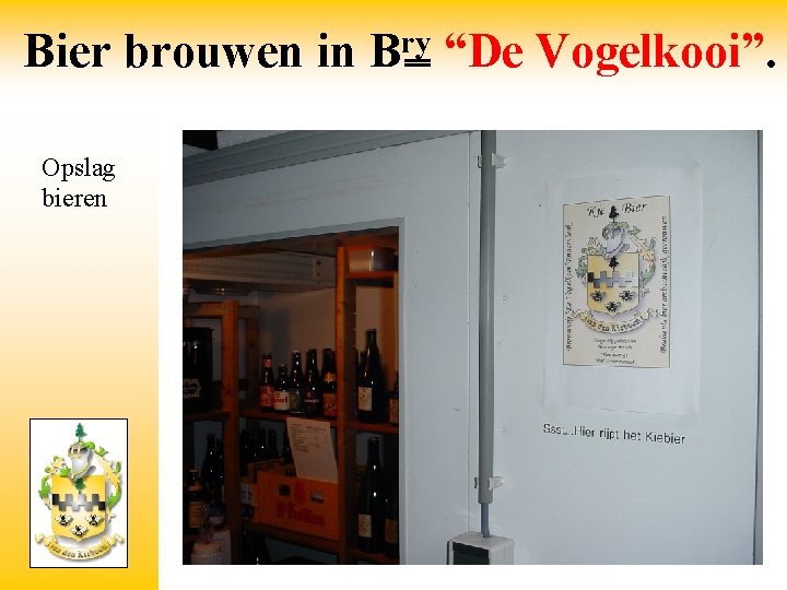 Bier brouwen in Opslag bieren ry B “De Vogelkooi”. 
