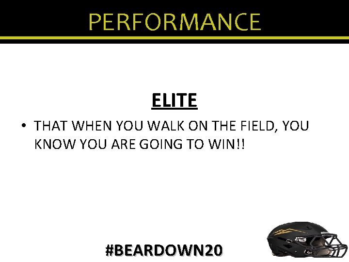 PERFORMANCE ELITE • THAT WHEN YOU WALK ON THE FIELD, YOU KNOW YOU ARE