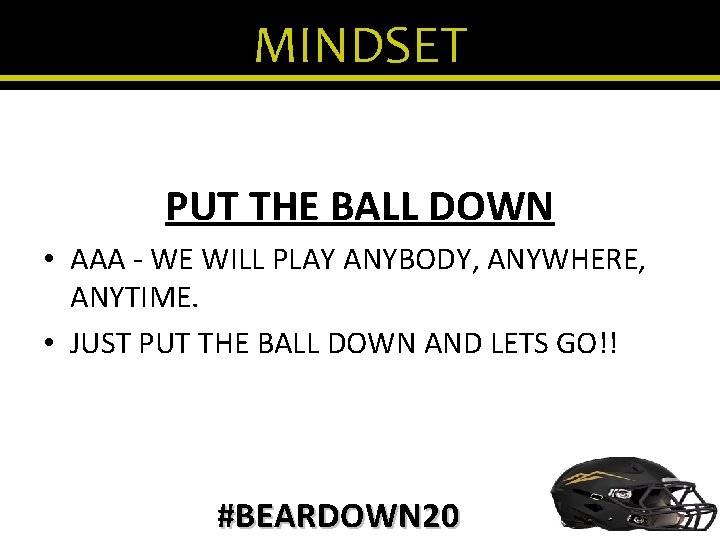MINDSET PUT THE BALL DOWN • AAA - WE WILL PLAY ANYBODY, ANYWHERE, ANYTIME.