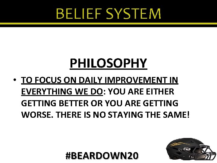 BELIEF SYSTEM PHILOSOPHY • TO FOCUS ON DAILY IMPROVEMENT IN EVERYTHING WE DO: YOU