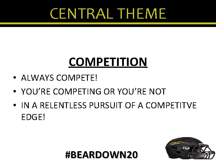 CENTRAL THEME COMPETITION • ALWAYS COMPETE! • YOU’RE COMPETING OR YOU’RE NOT • IN