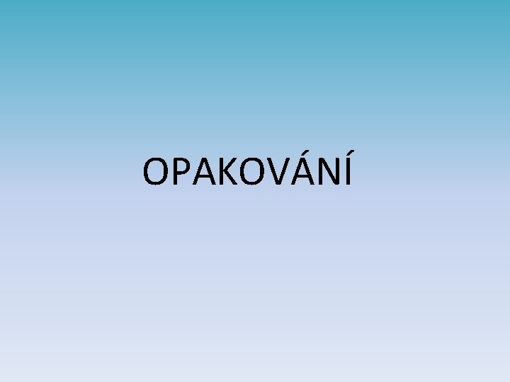 OPAKOVÁNÍ 