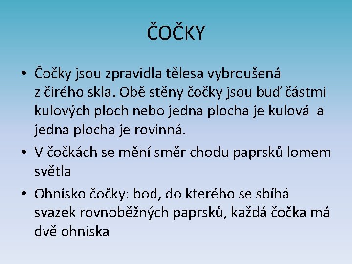 ČOČKY • Čočky jsou zpravidla tělesa vybroušená z čirého skla. Obě stěny čočky jsou ČOČKY • Čočky jsou zpravidla tělesa vybroušená z čirého skla. Obě stěny čočky jsou