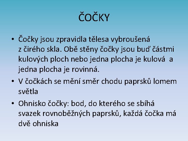 ČOČKY • Čočky jsou zpravidla tělesa vybroušená z čirého skla. Obě stěny čočky jsou