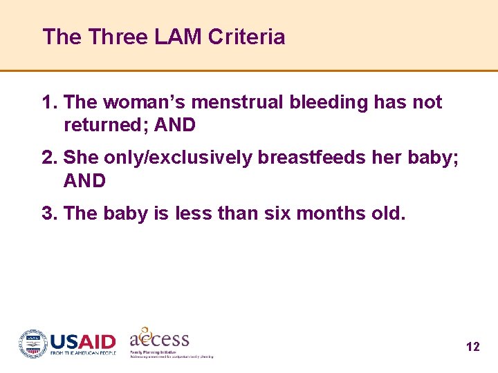 The Three LAM Criteria 1. The woman’s menstrual bleeding has not returned; AND 2.
