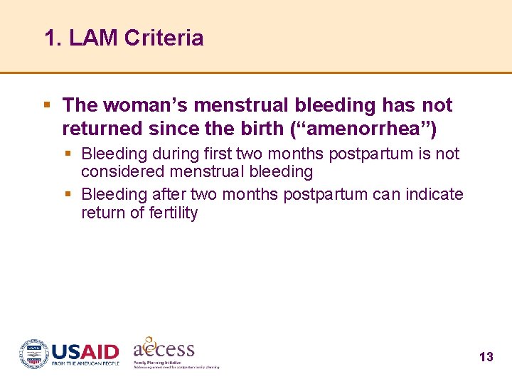 1. LAM Criteria § The woman’s menstrual bleeding has not returned since the birth