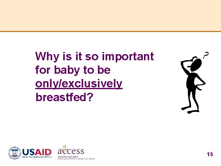 Why is it so important for baby to be only/exclusively breastfed? 15 