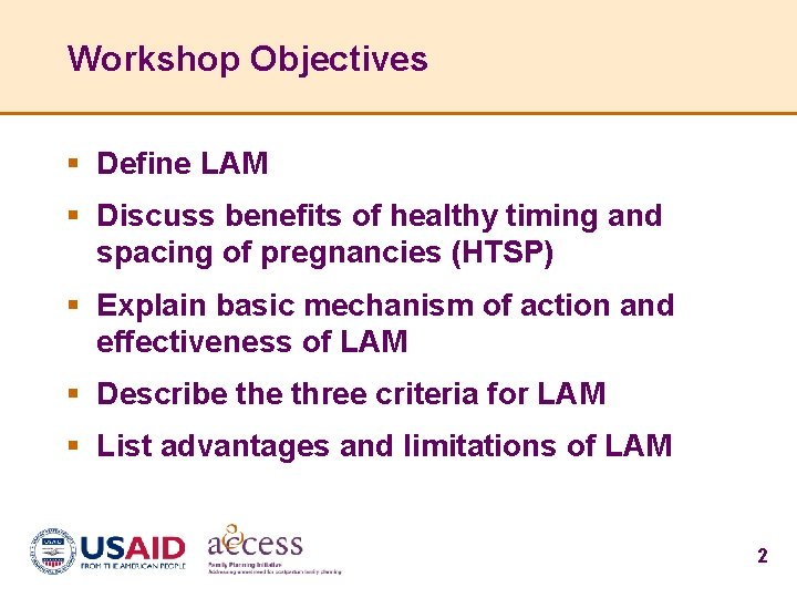 Workshop Objectives § Define LAM § Discuss benefits of healthy timing and spacing of