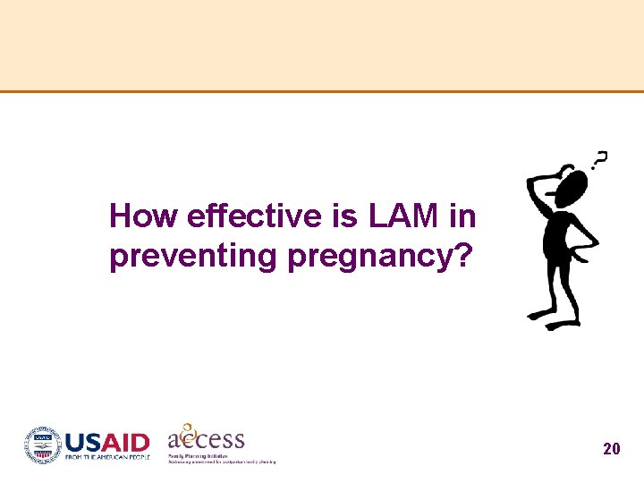 How effective is LAM in preventing pregnancy? 20 