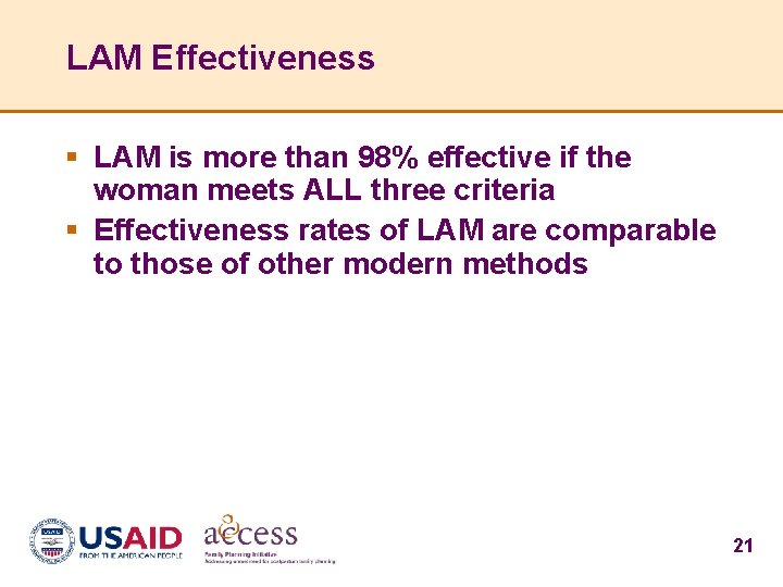LAM Effectiveness § LAM is more than 98% effective if the woman meets ALL