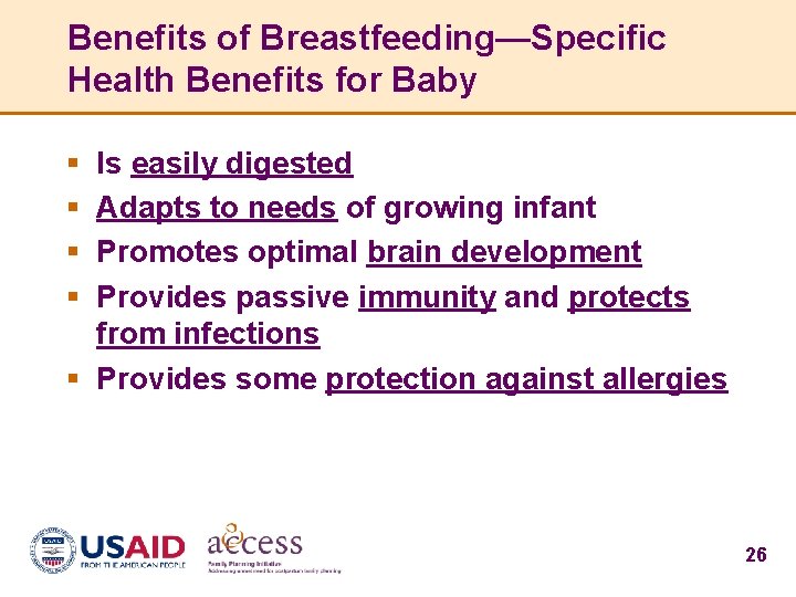 Benefits of Breastfeeding—Specific Health Benefits for Baby § § Is easily digested Adapts to