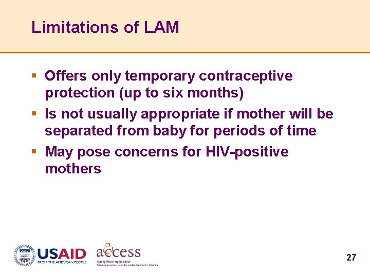 Limitations of LAM § Offers only temporary contraceptive protection (up to six months) §