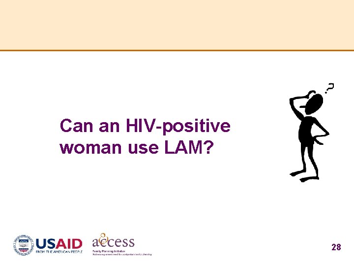 Can an HIV-positive woman use LAM? 28 