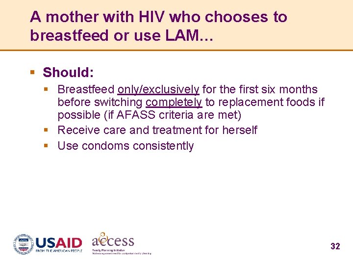 A mother with HIV who chooses to breastfeed or use LAM… § Should: §