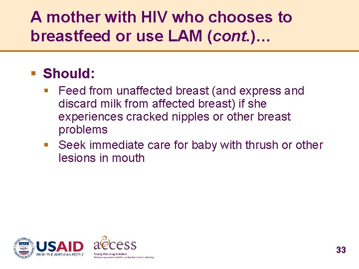 A mother with HIV who chooses to breastfeed or use LAM (cont. )… §