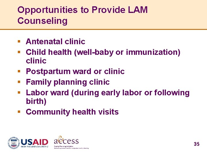 Opportunities to Provide LAM Counseling § Antenatal clinic § Child health (well-baby or immunization)