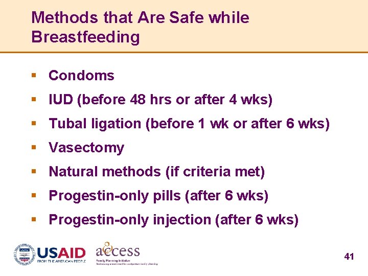 Methods that Are Safe while Breastfeeding § Condoms § IUD (before 48 hrs or