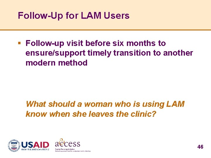 Follow-Up for LAM Users § Follow-up visit before six months to ensure/support timely transition