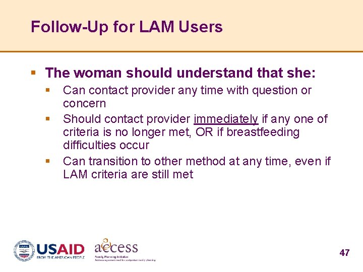 Follow-Up for LAM Users § The woman should understand that she: § § §