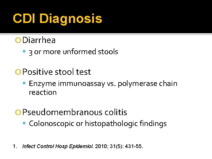 CDI Diagnosis Diarrhea 3 or more unformed stools Positive stool test Enzyme immunoassay vs.