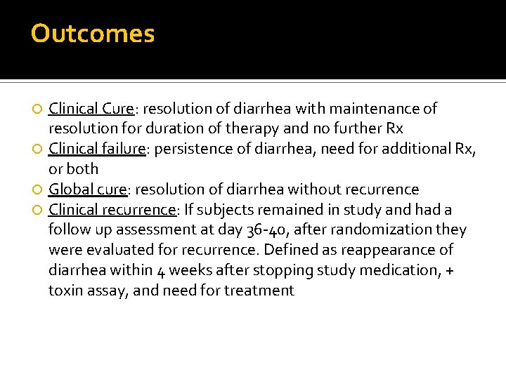 Outcomes Clinical Cure: resolution of diarrhea with maintenance of resolution for duration of therapy