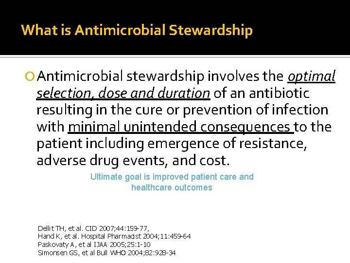 What is Antimicrobial Stewardship Antimicrobial stewardship involves the optimal selection, dose and duration of