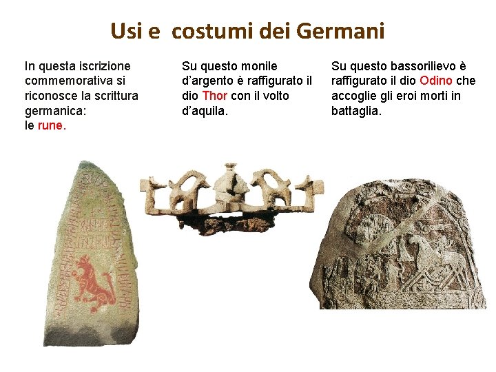 Usi e costumi dei Germani In questa iscrizione commemorativa si riconosce la scrittura germanica: