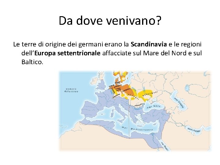 Da dove venivano? Le terre di origine dei germani erano la Scandinavia e le