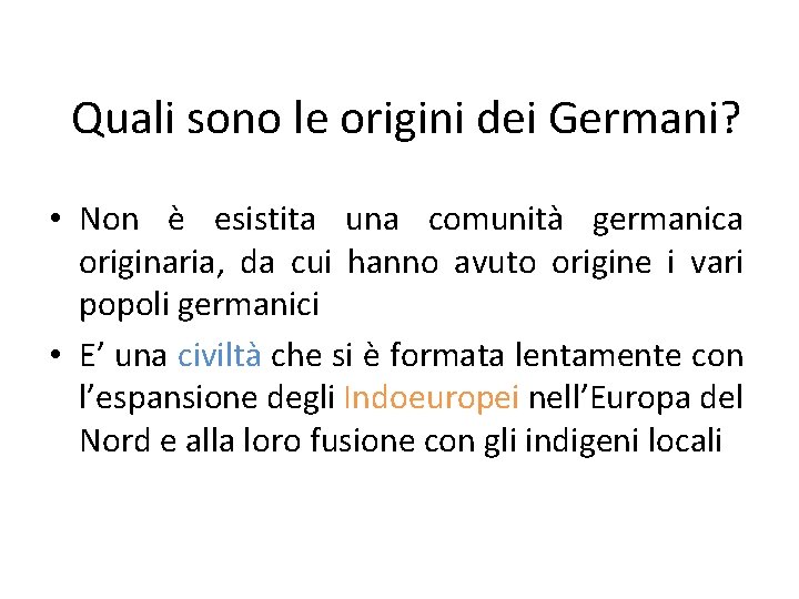 Quali sono le origini dei Germani? • Non è esistita una comunità germanica originaria,