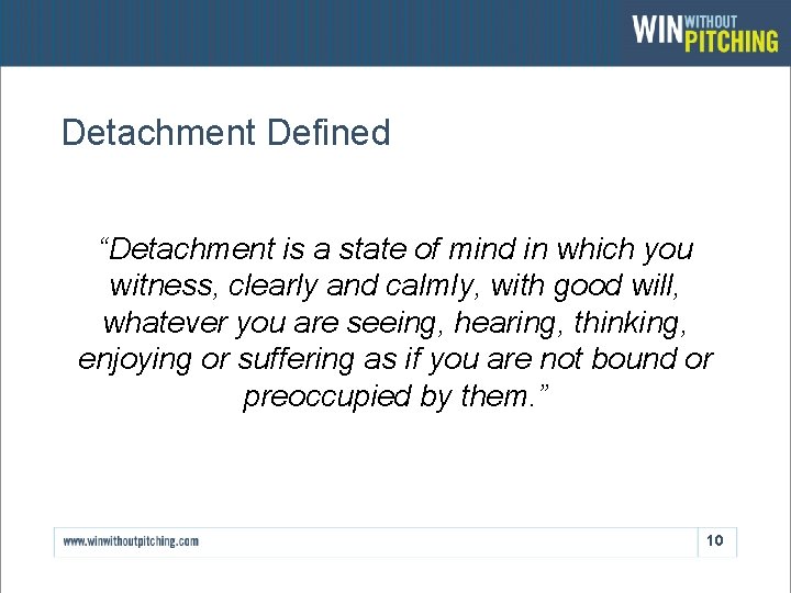 Detachment Defined “Detachment is a state of mind in which you witness, clearly and